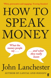 Image for How to speak money  : what the money people say - and what they really mean