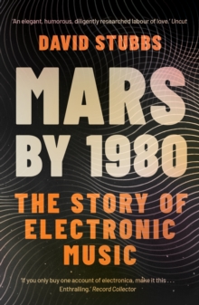 Image for Mars by 1980: the story of electronic music