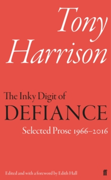 Image for The inky digit of defiance  : Tony Harrison, selected prose 1966-2016