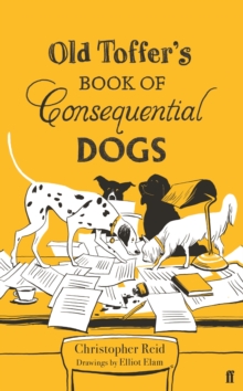 Old Toffer's book of consequential dogs - Reid, Christopher