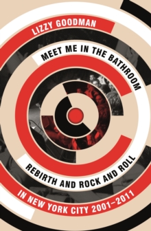 Image for Meet me in the bathroom  : rebirth and rock and roll in New York City 2001-2011