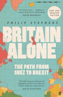Britain alone  : the path from Suez to Brexit - Stephens, Philip
