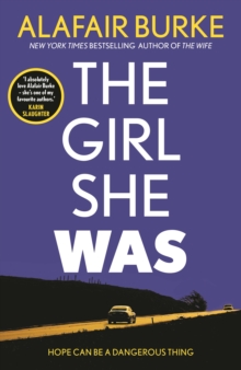 The Girl She Was: ‘I absolutely love Alafair Burke – she’s one of my favourite authors.’ Karin Slaughter