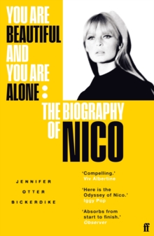You Are Beautiful and You Are Alone: The Biography of Nico