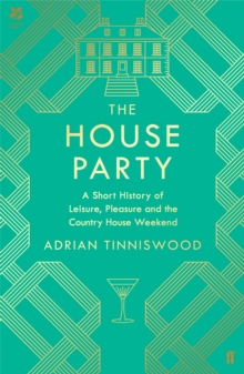 Image for The house party  : a short history of leisure, pleasure and the country house weekend