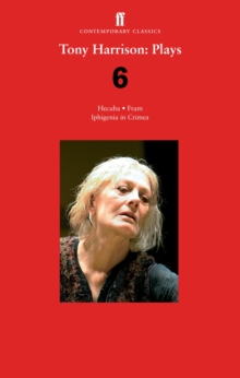 Tony Harrison Plays 6: Hecuba; Fram; Iphigenia in Crimea