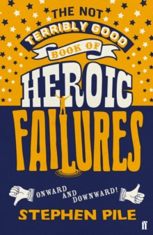 The Not Terribly Good Book of Heroic Failures: An intrepid selection from the original volumes