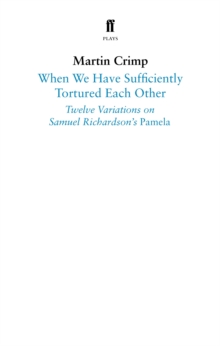 When We Have Sufficiently Tortured Each Other: Twelve Variations on Samuel Richardson’s Pamela