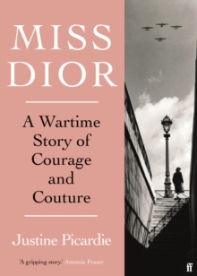 Miss Dior: A Wartime Story of Courage and Couture