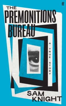 The Premonitions Bureau  : a true story - Knight, Sam