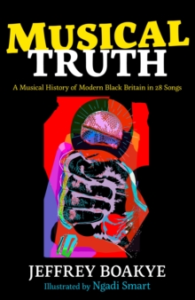 Image for Musical truth  : a musical history of modern Black Britain in 25 songs