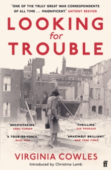 Looking for Trouble: ‘One of the truly great war correspondents: magnificent.’ (Antony Beevor)