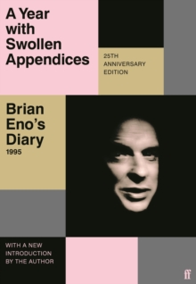 A Year with Swollen Appendices: Brian Eno’s Diary