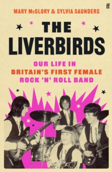 Image for The Liverbirds  : our life in Britain's first female rock 'n' roll band