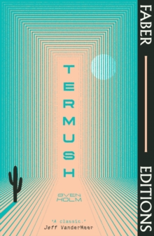Termush (Faber Editions): ‘A classic—stunning, dangerous, darkly beautiful’ (Jeff VanderMeer)