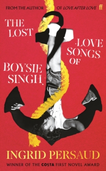 The Lost Love Songs of Boysie Singh: FROM THE WINNER OF THE COSTA FIRST NOVEL AWARD