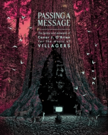 Image for Passing a Message : The lyrics and artwork of Conor J. O’Brien, for the music of Villagers