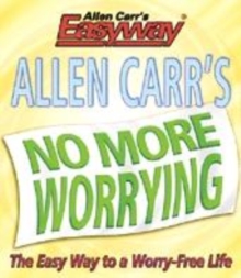 Image for Allen Carr's no more worrying  : the easy way to a worry-free life