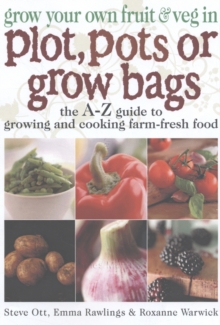 Image for Grow your own fruit & veg in plot, pots or growbags  : the A-Z guide to growing and cooking farm-fresh food