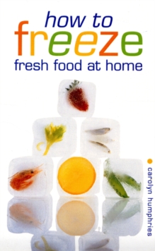 Image for How to Freeze Fresh Food at Home : Everything You Need to Know About Freezing and Freezer