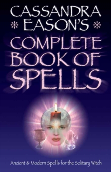 Image for Cassandra Eason's complete book of spells: ancient & modern spells for the solitary witch.