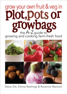 Image for Grow your own fruit & veg in plot, pots or growbags: the A-Z guide to growing and cooking farm-fresh food