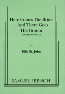 Image for Here comes the bride -- and there goes the groom: a comedy in one act