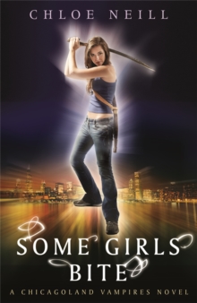 Some Girls Bite: A Chicagoland Vampires Novel