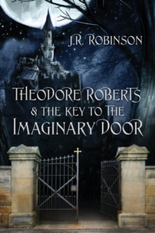 Image for Theodore Roberts & the Key to The Imaginary Door