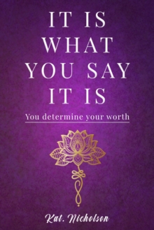 Image for IT Is What YOU Say IT Is: YOU Determine Your Worth!