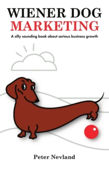 Image for Wiener Dog Marketing : A Silly Sounding Book about Serious Business Growth