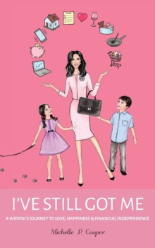 Image for I've Still Got Me : A Widow's Journey to Love, Happiness & Financial Independence