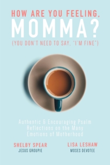 Image for How Are You Feeling, Momma? (You don't need to say, "I'm fine.") : Authentic & Encouraging Psalm Reflections on the Many Emotions of Motherhood