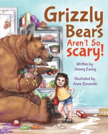 Image for Grizzly Bears Aren't So Scary!