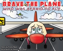 Image for BRAVE the Plane Who Was Afraid to Fly