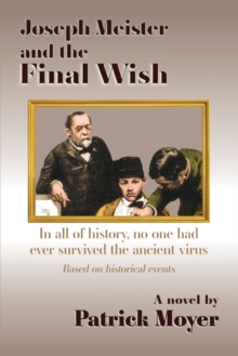 Image for Joseph Meister and the Final Wish : In all of history, no one had ever survived the ancient virus
