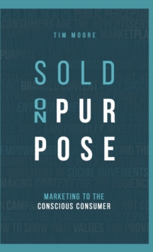 Image for Sold On Purpose : Marketing to the Conscious Consumer