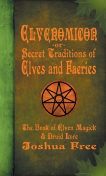 Image for Elvenomicon -or- Secret Traditions of Elves and Faeries : The Book of Elven Magick & Druid Lore