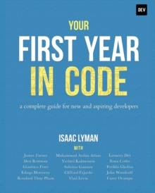 Image for Your First Year in Code : A complete guide for new & aspiring developers