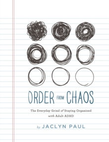 Order from Chaos: The Everyday Grind of Staying Organized with Adult ADHD