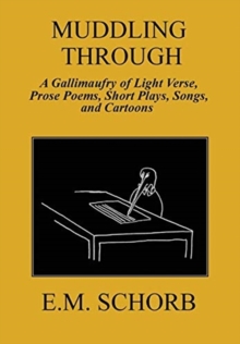 Muddling Through: a Gallimaufry of Light Verse, Prose Poems, Short Plays, Songs, and Cartoons