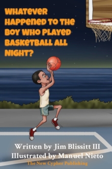 Image for Whatever Happened To The Boy Who Played Basketball All Night ?
