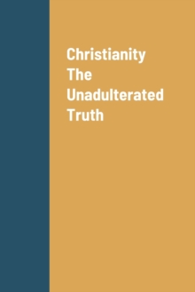 Image for Christianity The Unadulterated Truth