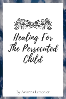Image for Healing For The Persecuted Child