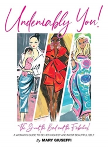 Image for Undeniably You! The Good, The Bad and The Fabulous! : A Woman's Guide To Be Her Highest and Most Beautiful Self
