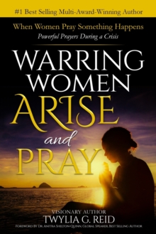 Image for Warring Women Arise and Pray : When Women Pray Something Happens (Powerful Prayers During Times of Crisis)