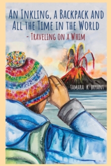 Image for An Inkling, A Backpack, and All the Time in the World.... Traveling on a Whim