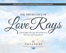 Image for The Importance of Love Rays : Developing Secure Attachment in Infancy and Childhood