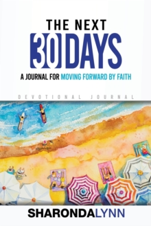 Image for The Next 30 Days : A Journal for Moving Forward By Faith