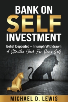 Image for BANK ON SELF-INVESTMENT Belief Deposited-Triumph Withdrawn : A Stimulus Check for One's Self